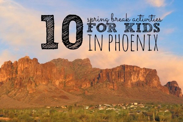 10 Spring Break Activities with Kids in Phoenix