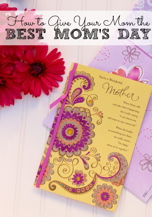 How to Give YOUR Mom the Best Mom’s Day Ever