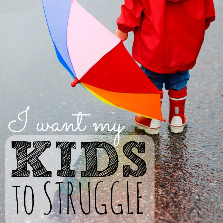 I Want My Kids to Struggle