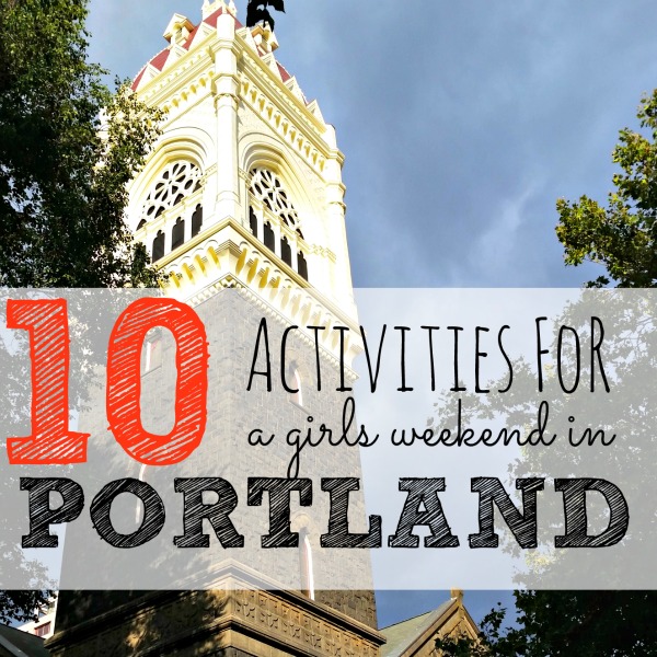 10 Activities for a Girls’ Weekend in Portland