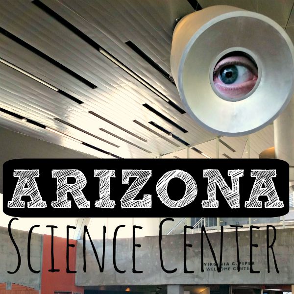 10 Ways to Enjoy the AZ Science Center