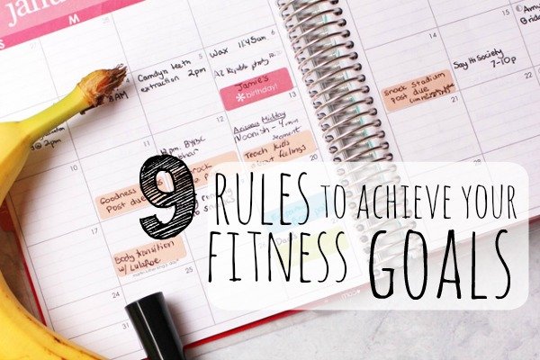 9 Rules to Achieve Your Fitness Goals