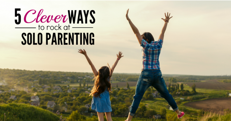 5 Clever Ways to Rock at Solo Parenting