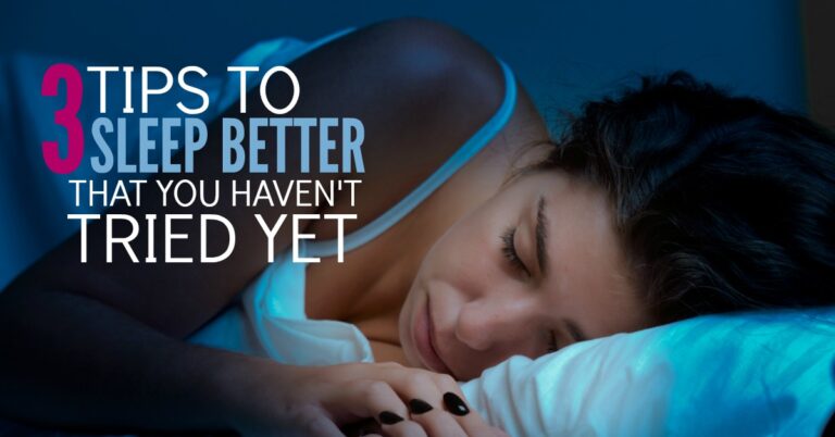 3 Tips To Get Better Sleep That You Haven’t Tried Yet