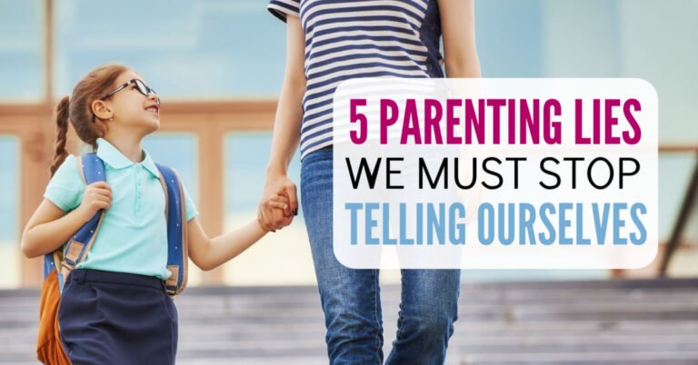 5 Parenting Lies We Must Stop Believing to Raise Well-Adjusted kids