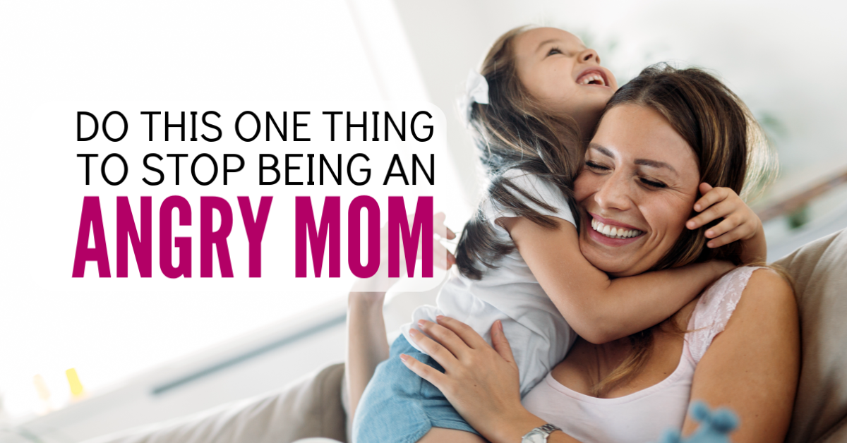 Do This One Thing To Stop Being An Angry Mom No Guilt Mom