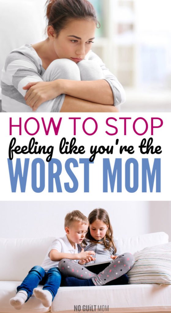 How to stop feeling like you’re the worst mom No Guilt Mom