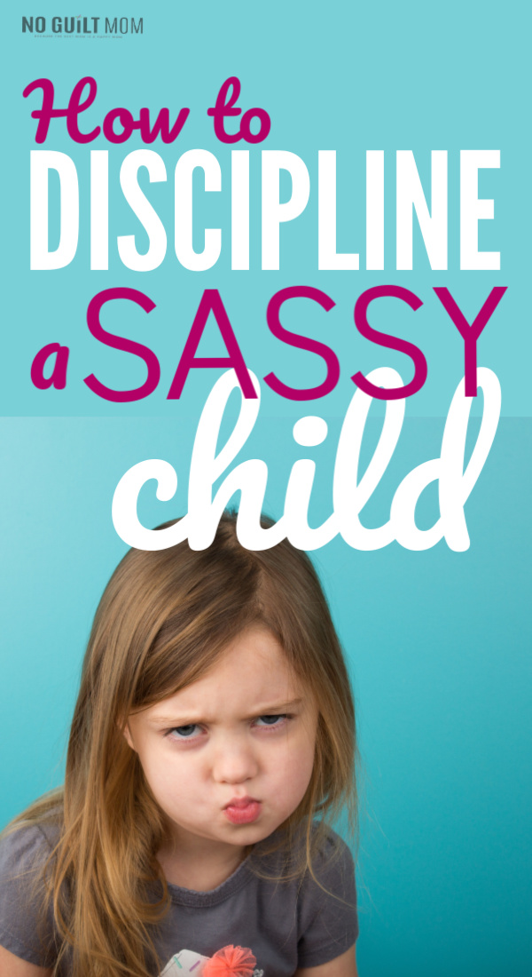 How to Discipline a Sassy Child when Back Talk Ticks You Off
