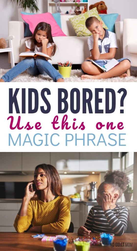 When you have bored kids at home, you may feel guilty. Of all the boredom busters and ideas, this one magic phrase releases you from guilt. Of all the parenting tips, this one helps your child develop responsibility and imagination. Great advice for tired moms who feel it's their job to entertain their kids.