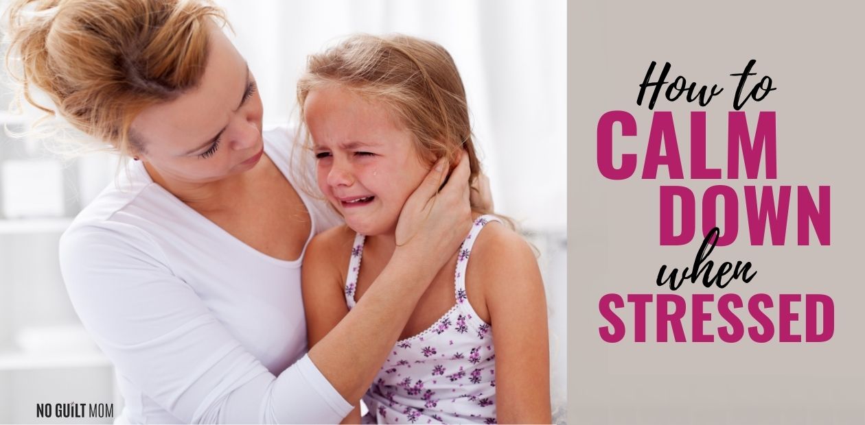 How to Calm Down When Stressed - No Guilt Mom