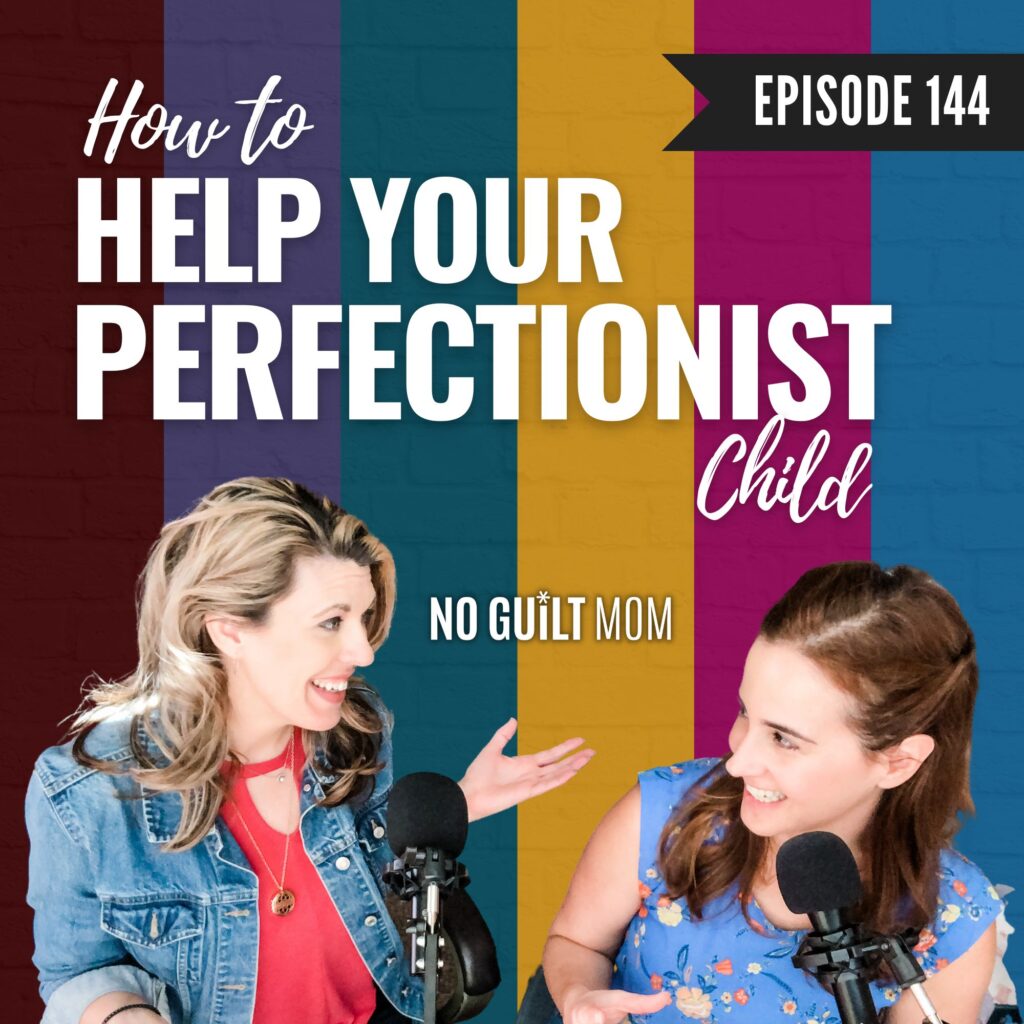 Podcast Episode #144: How to Help Your Perfectionist Child - No Guilt Mom