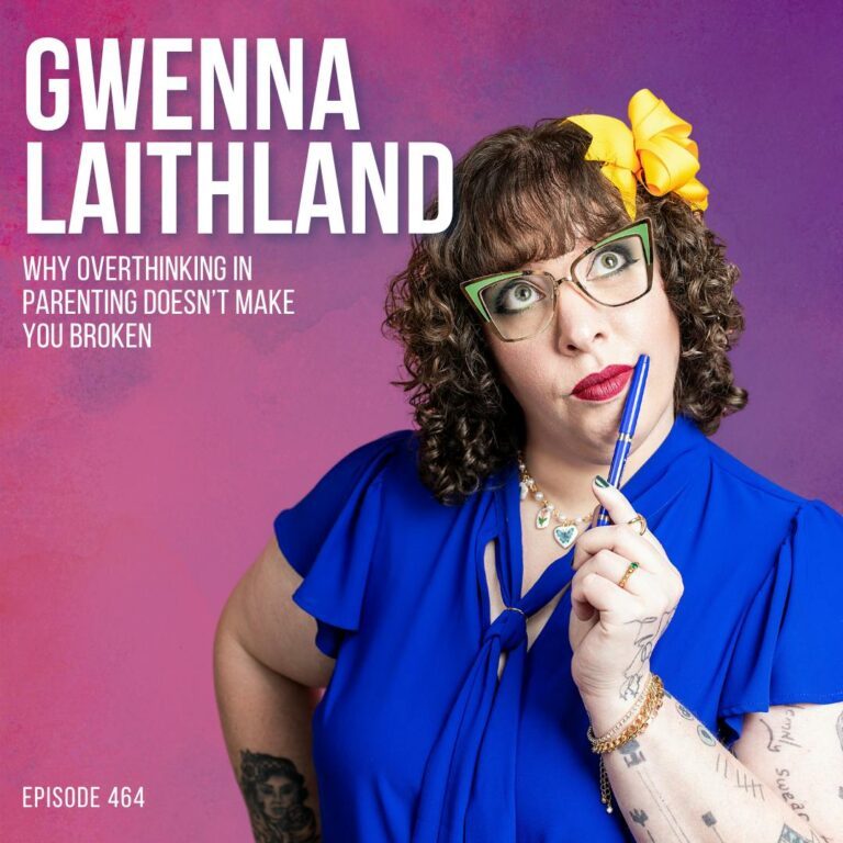 Why Overthinking in Parenting Doesn’t Make You Broken with Gwenna Laithland