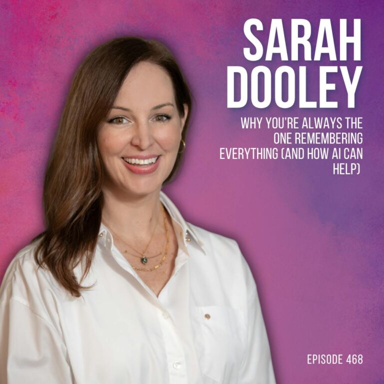 Why You’re Always the One Remembering Everything (And How AI Can Help) with Sarah Dooley