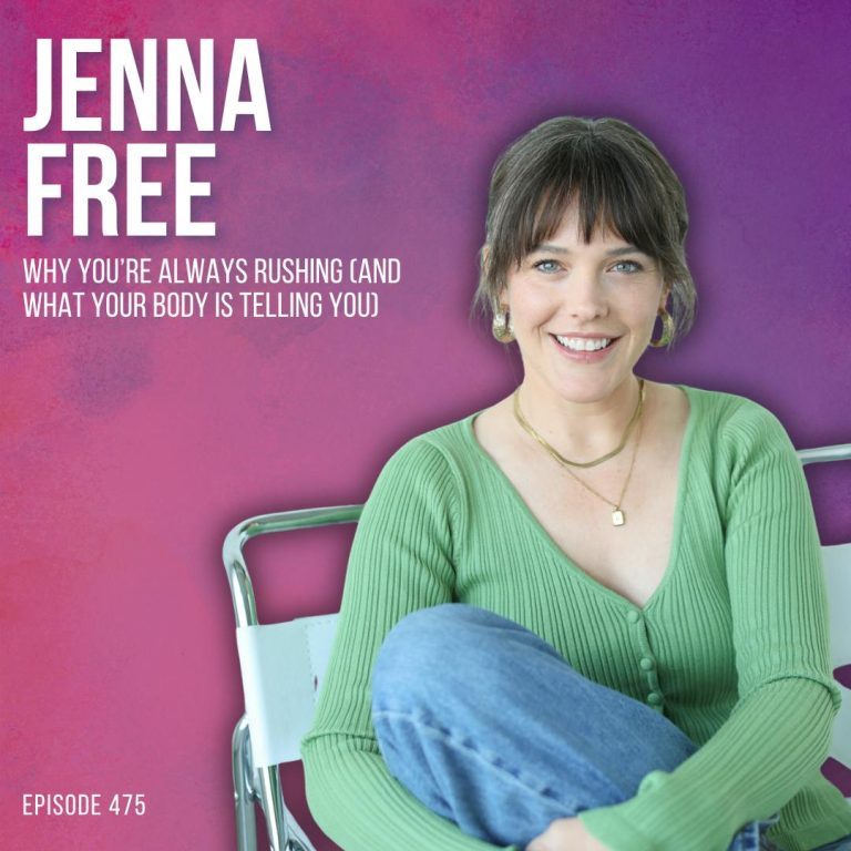 Why You’re Always Rushing — And What Your Body Is Actually Trying to Tell You with Jenna Free