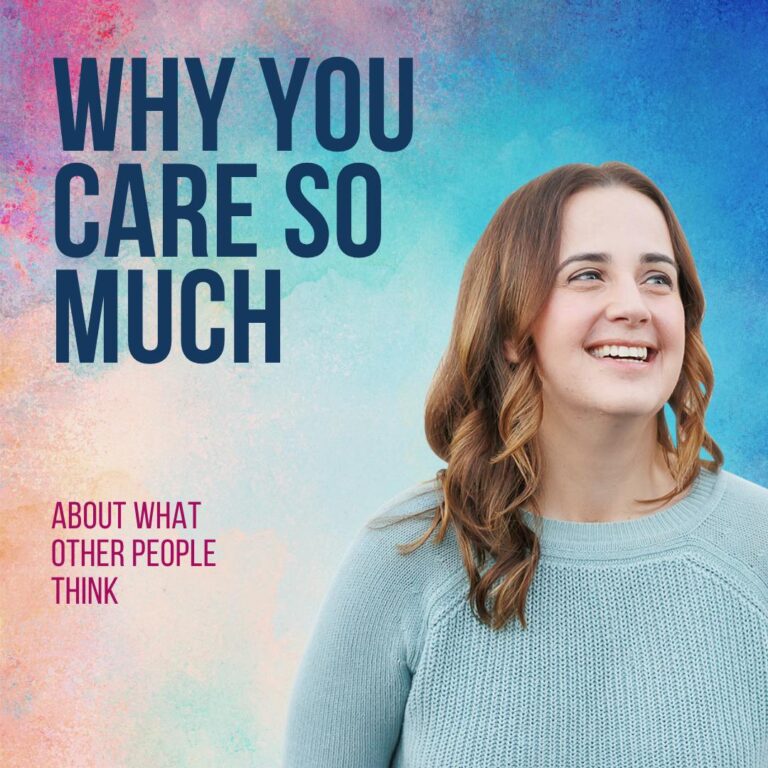 Why You Care So Much What Other People Think (And How to Finally Stop)