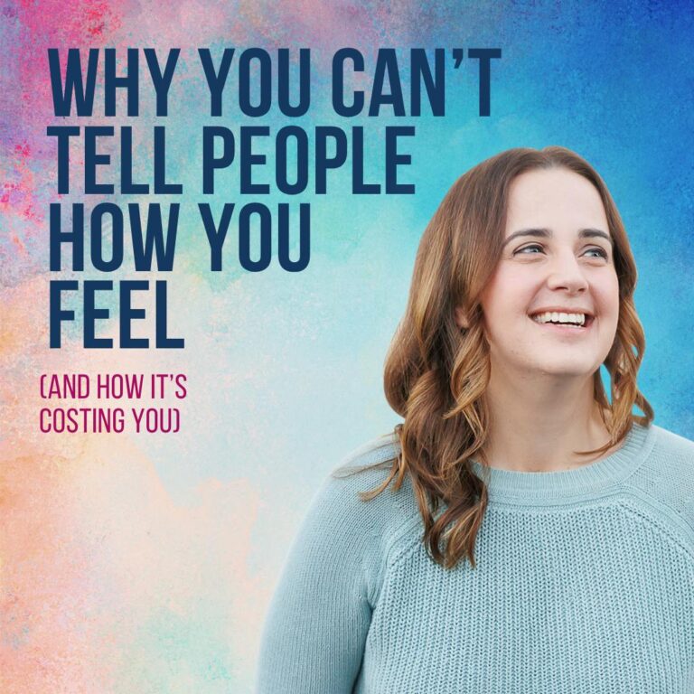 Why You Can’t Tell People How You Feel (And How It’s Costing You)