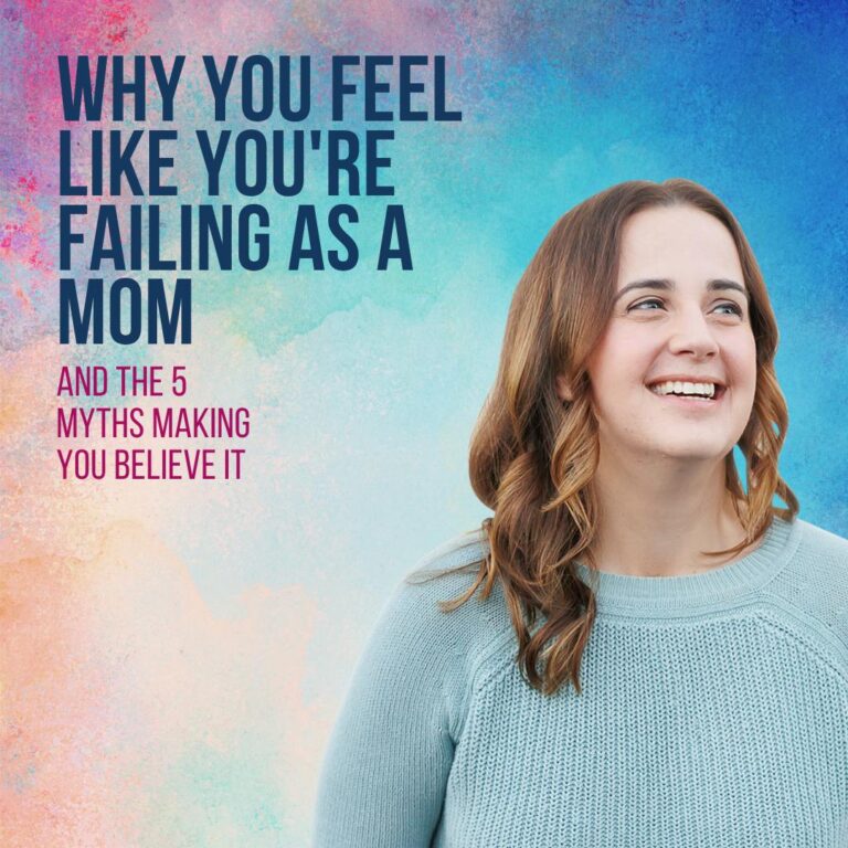 Why You Feel Like You’re Failing as a Mom (And the 5 Myths Making You Believe It)