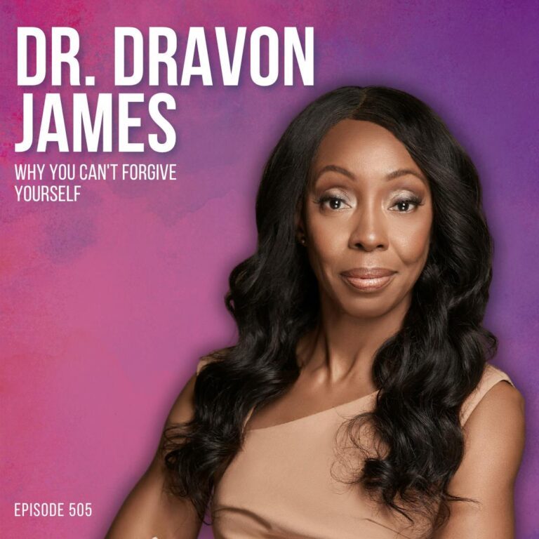 Why You Can’t Forgive Yourself (And How to Finally Let Go) with Dr. Dravon James