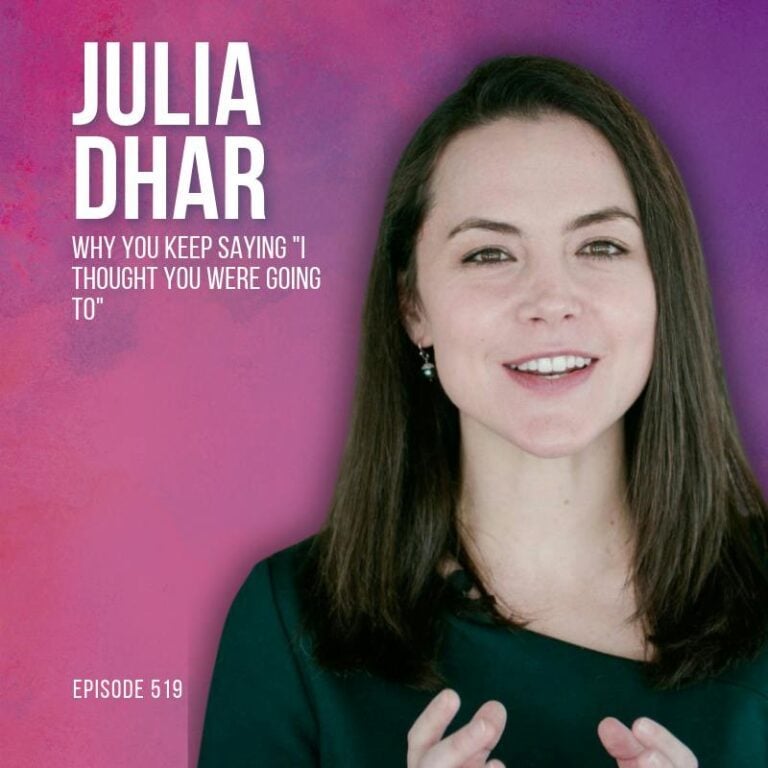 Why You Keep Saying ‘I Thought You Were Going To’ (and How to Stop the Resentment) with Julia Dhar