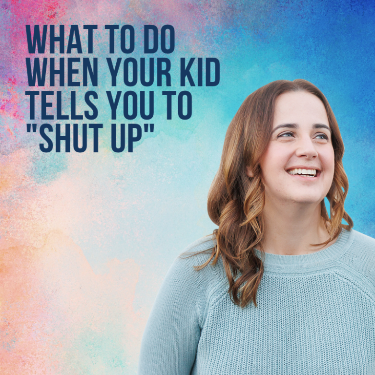 What To Do When Your Kid Tells You To “Shut Up”