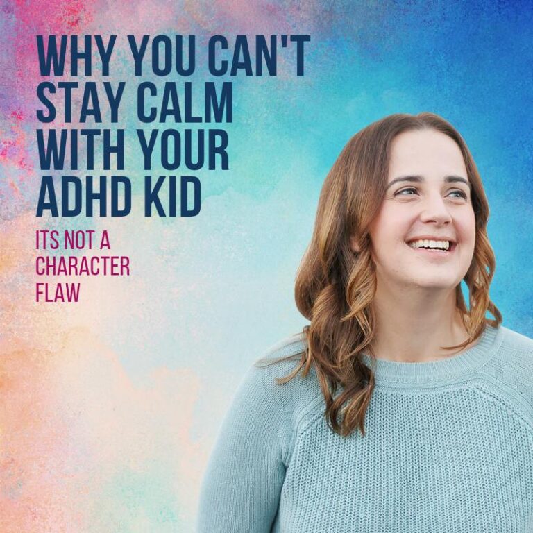Why You Can’t Stay Calm with Your ADHD Kid (It’s Not a Character Flaw)